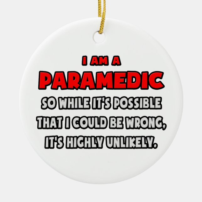 Funny Paramedic .. Highly Unlikely Ceramic Ornament (Front)
