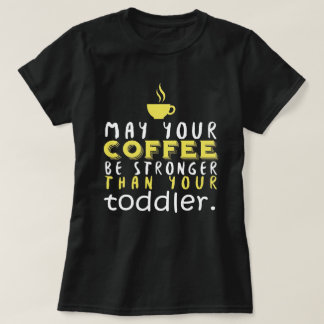 Funny Parent Coffee Stronger Than Toddler Humor T-Shirt