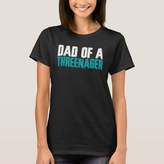 Funny Parenting Dad Of A Threenager T-Shirt (Front)