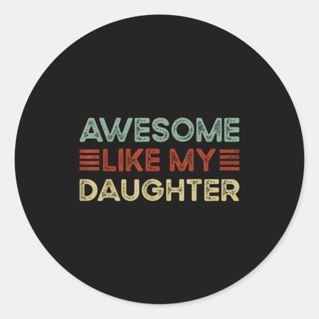 Funny Parents' Day Quote Awesome Like My Daughter  Classic Round Sticker (Front)