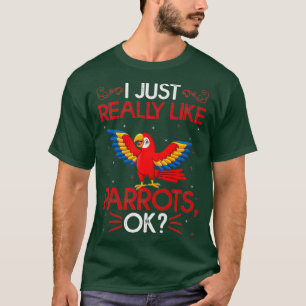 Funny Parrot Bird I Just Really Like Parrots Ok T-Shirt