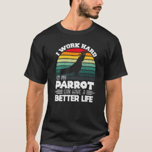 Funny Parrot Dad, I Work Hard So My Parrot, Cool V T-Shirt