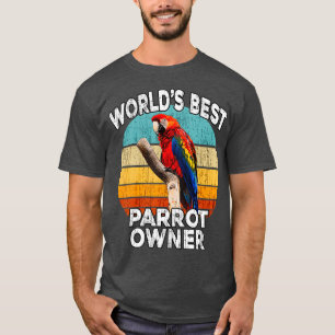 Funny Parrot Owner - Worlds Best Parrot Owner T-Shirt