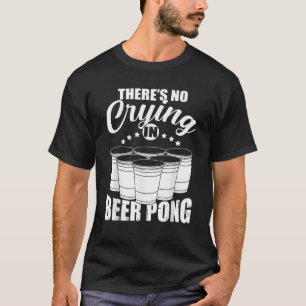 Funny Party Drinking Game Theres No Crying in Beer T-Shirt