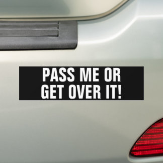 Funny "Pass me Or Get Over It!" Anti Tailgater Bumper Sticker