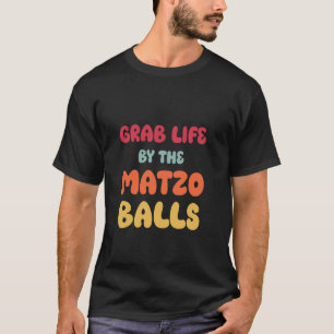 Funny Passover Shirt Grab Life By The Matzo Balls