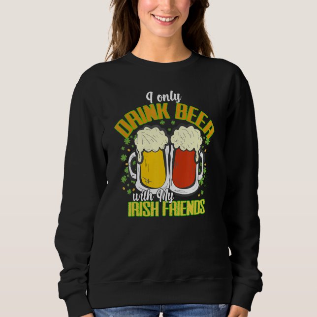 Funny Patricks Drinking Quote St Paddys Drink Team Sweatshirt (Front)