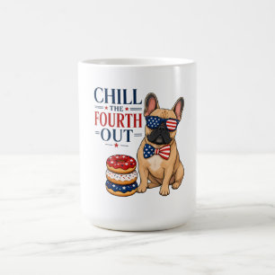 Funny Patriotic Frenchie Chill the Fourth Out Dog Coffee Mug