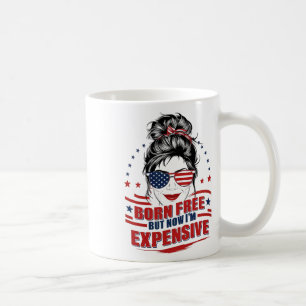 Funny Patriotic Woman Born Free But Now I'm Expens Coffee Mug