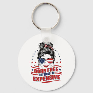 Funny Patriotic Woman Born Free But Now I'm Expens Key Ring
