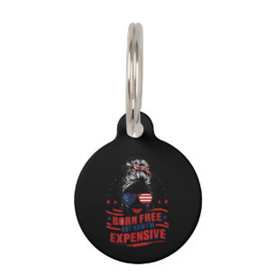 Funny Patriotic Woman Born Free But Now I'm Expens Pet Tag