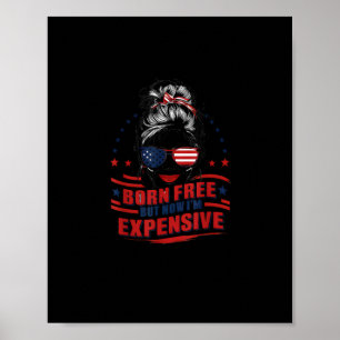 Funny Patriotic Woman Born Free But Now I'm Expens Poster