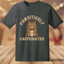 Funny Pawsitively Caffeinated with Cat and Coffee