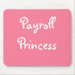 Funny Payroll Female Nickname - Payroll Princess Mouse Pad<br><div class="desc">All be standing for the Payroll Princess!</div>