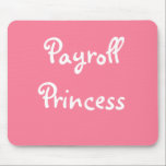 Funny Payroll Female Nickname - Payroll Princess Mouse Pad<br><div class="desc">All be standing for the Payroll Princess!</div>