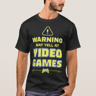 Funny Pc Gamers Warning May Yell At Video Games Ga T-Shirt