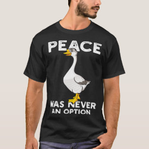 Funny Peace Was Never An Option Goose Meme T-Shirt