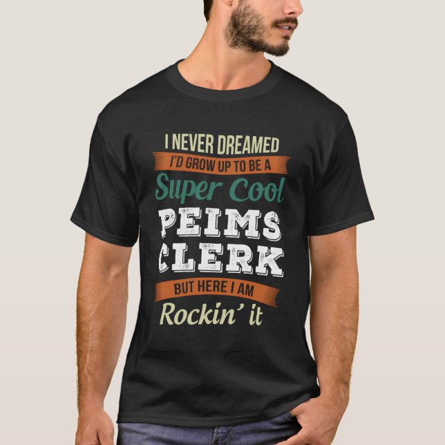 Funny Peims Clerk Tshirt I Never Dreamed (Front)
