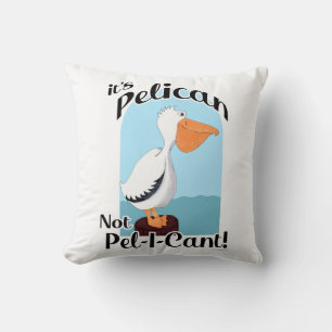 Funny Pelican Not Pel I Cant Bird Fun Life Motto Cushion