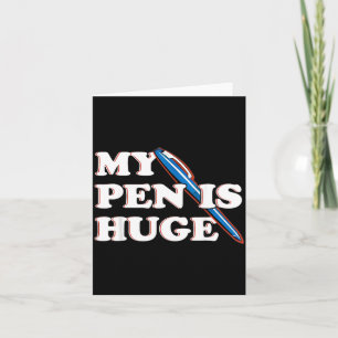 Funny Pen Is Huge Offensive Sarcastic Humour Card