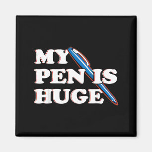 Funny Pen Is Huge Offensive Sarcastic Humour Magnet