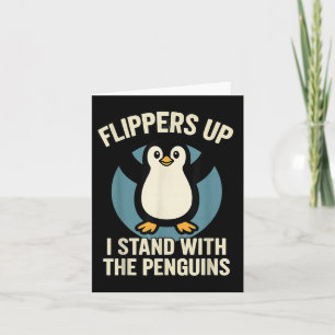 Funny Penguin Flippers Up I Stand With The Penguin Card