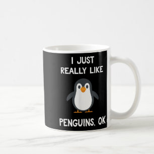 Funny Penguin Quote I Just Really Like Penguins Ok Coffee Mug