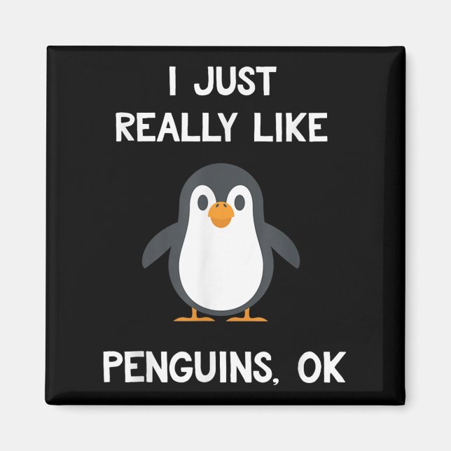 Funny Penguin Quote I Just Really Like Penguins Ok Magnet (Front)
