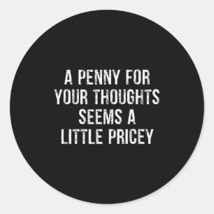 Funny, Penny For Your Thoughts Classic Round Sticker