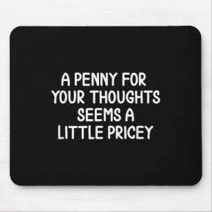 Funny, Penny For Your Thoughts . Sarcastic Joke Te Mouse Pad