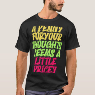 Funny Penny For Your Thoughts T Sarcastic Joke T-Shirt