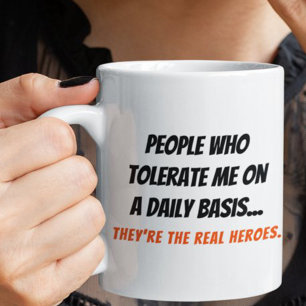 Funny People Who Tolerate Me Are Real Heroes Humou Mug