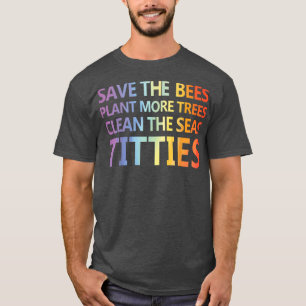 Funny peotry, save the bees plant more trees clean T-Shirt