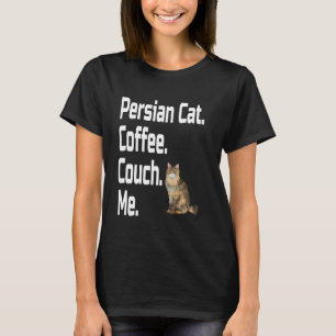 Funny Persian Cat Coffee Couch Me Lover Mum Dad Gr T-Shirt