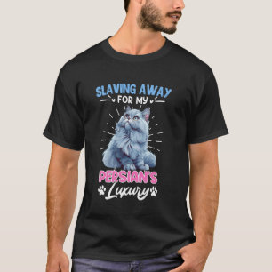 Funny Persian cat SLAVING AWAY FOR MY PERSIAN'S LU T-Shirt