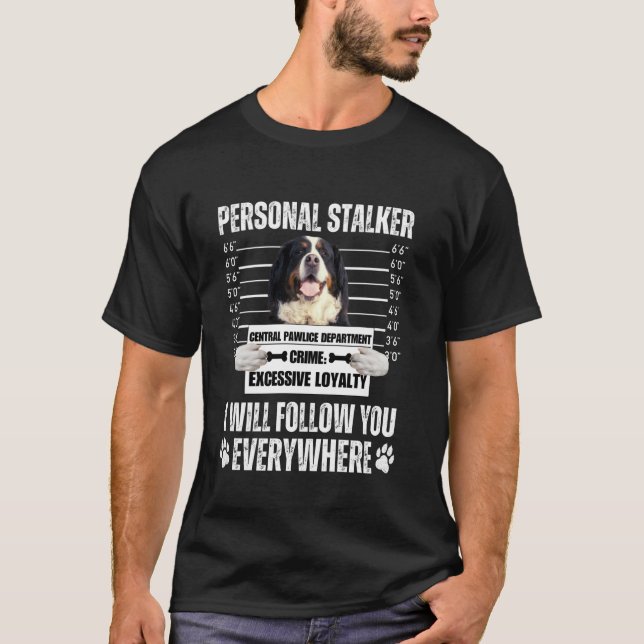 Funny Personal Stalker Dog Design - Bernese T-Shirt (Front)
