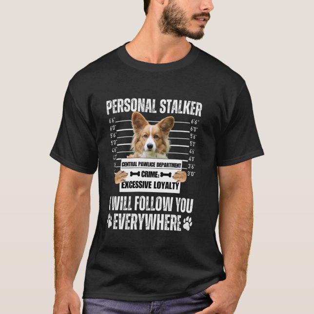 Funny Personal Stalker Dog Design - Corgi T-Shirt (Front)