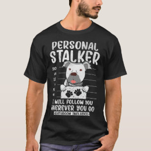 Funny Personal Stalker Dog Pitbull Guard Pittie Mo T-Shirt