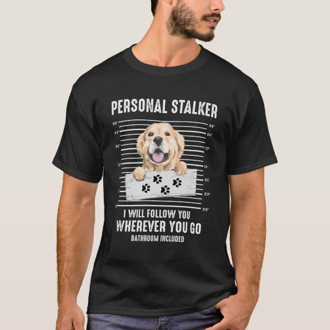 Funny Personal Stalker Retriever Dog Golden Owner  T-Shirt (Front)
