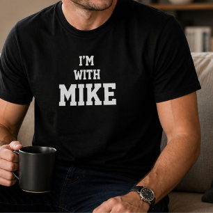 Funny Personalised Custom Im With Mike Birthday T-Shirt