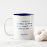 Funny Personalised I Survived Office Meeting Two-Tone Coffee Mug<br><div class="desc">Funny Personalised I Survived Office Meeting Coffee Mug features the text "I survived another meeting that should have been and email" with your personalised name below. Personalise by editing the text in the text boxes provided. Designed for you by ©Evco Studio www.zazzle.com/store/evcostudio</div>