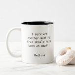 Funny Personalised I Survived Office Meeting Two-Tone Coffee Mug<br><div class="desc">Funny Personalised I Survived Office Meeting Coffee Mug features the text "I survived another meeting that should have been and email" with your personalised name below. Personalise by editing the text in the text boxes provided. Designed for you by ©Evco Studio www.zazzle.com/store/evcostudio</div>