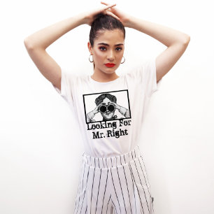 Funny personalised looking for Mr. Right T-Shirt