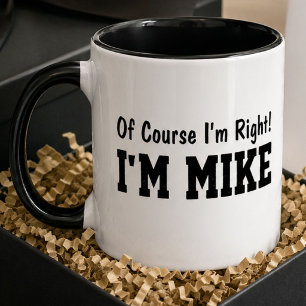Funny Personalised Mike Name Of Course Im Right  Mug