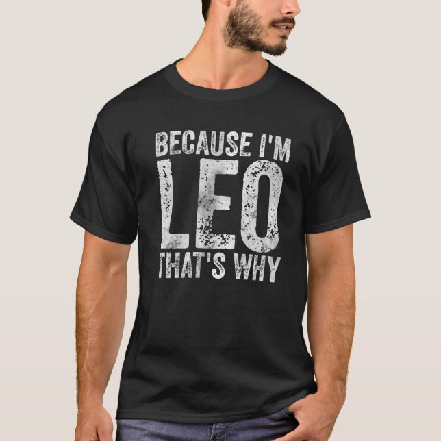 Funny Personalised Name Because I'm Leo That's Why T-Shirt (Front)