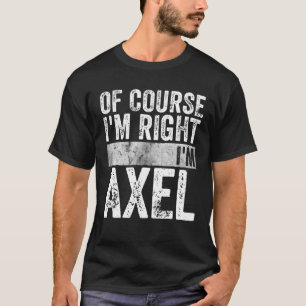 Funny Personalised Name Of Course I'm Right I'm Ax T-Shirt