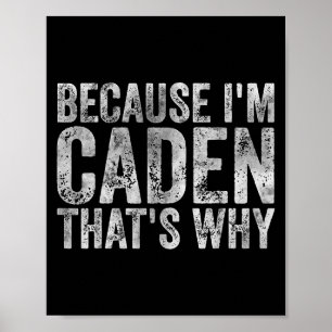 Funny Personalised Name Shirt Because Im Caden Tha Poster