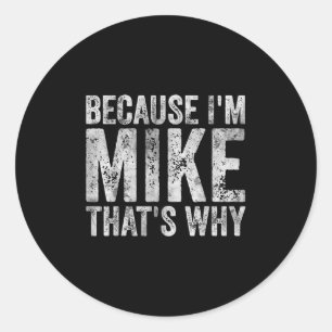 Funny Personalised Name Shirt Because Im Mike That Classic Round Sticker