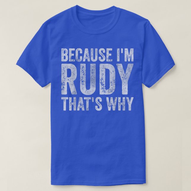 Funny Personalised NameBecause Im Rudy Thats Why  T-Shirt (Design Front)