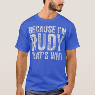 Funny Personalised NameBecause Im Rudy Thats Why  T-Shirt